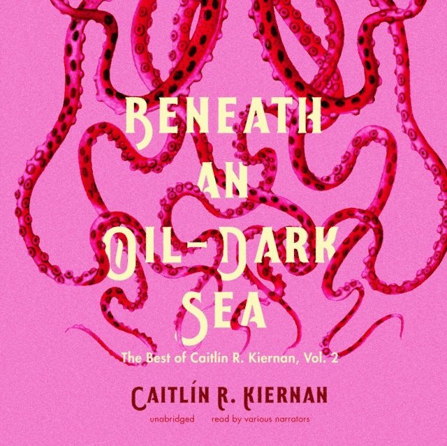 Caitlin R. Kiernan - Beneath an Oil-Dark Sea, Ljudbok