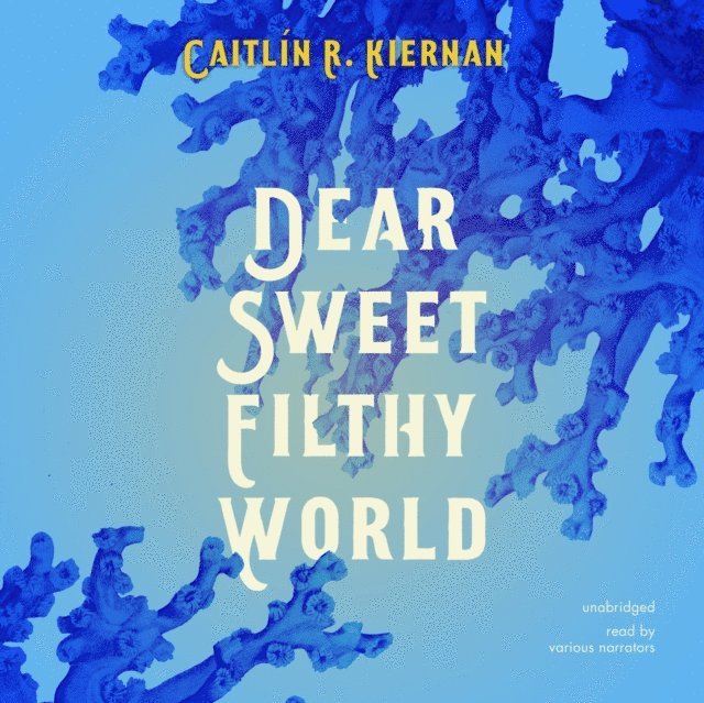 Caitlin R. Kiernan - Dear Sweet Filthy World, Ljudbok