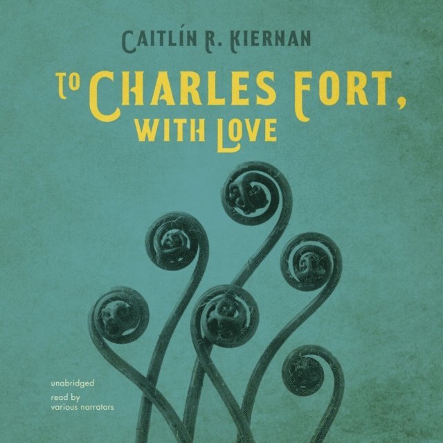 Caitlin R. Kiernan - To Charles Fort, with Love, Ljudbok