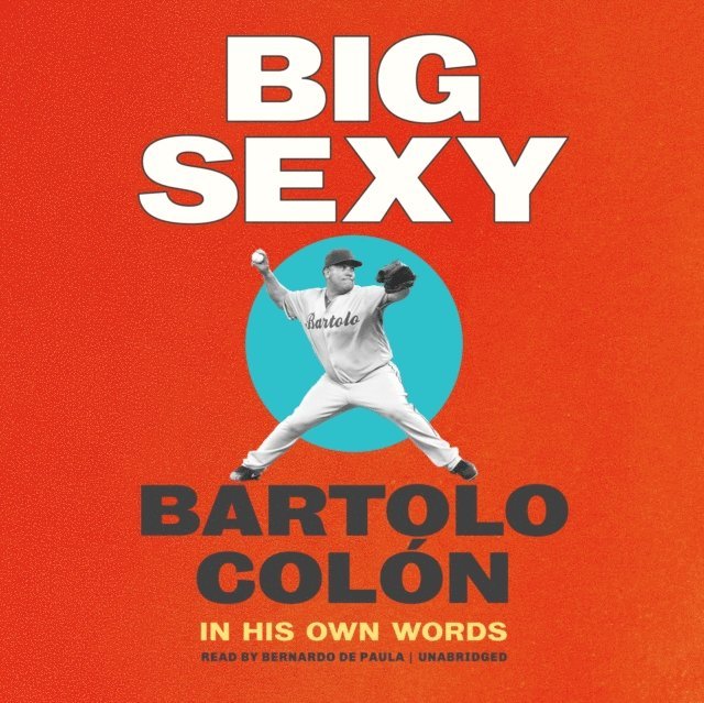 Bartolo Colon - Big Sexy, Ljudbok