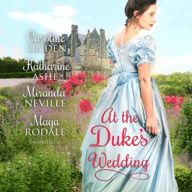 Maya Rodale, Miranda Neville, Katharine Ashe, Caroline Linden - At the Duke's Wedding, Ljudbok