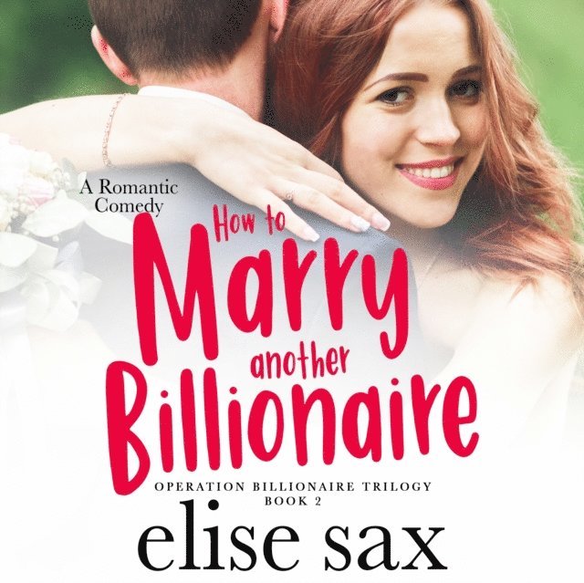 Elise Sax - How to Marry Another Billionaire, Ljudbok
