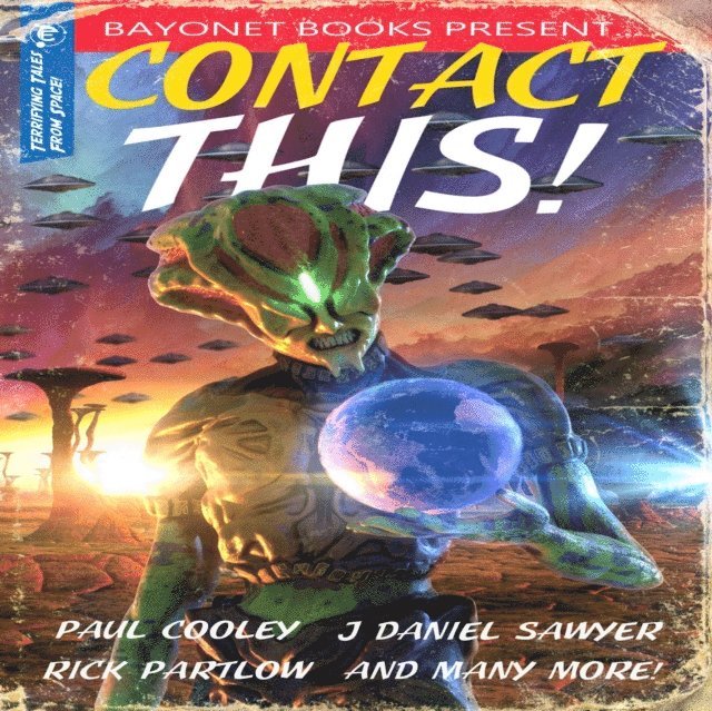 Veronica Giguere, various authors, Rick Partlow, Paul E. Cooley, J. R. Murdock, R. Max Tillsley, Lawrence N. Oliver, Luke T. Barnett, Rick Shaw, J. Daniel Sawyer, IQ Malcom, I. Ronik, Tim Niederriter, J. R. Frontera, Nathan Pedde, Aaron Seaman, Corey Truax, Walt Robillard, J. R. Handley, Chris Winder - Contact This!: A First Contact Anthology, Ljudbok