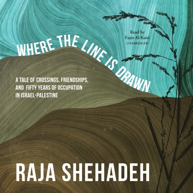 Raja Shehadeh - Where the Line Is Drawn, Ljudbok