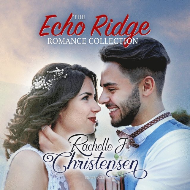 Rachelle J. Christensen - Echo Ridge Romance Collection, Ljudbok