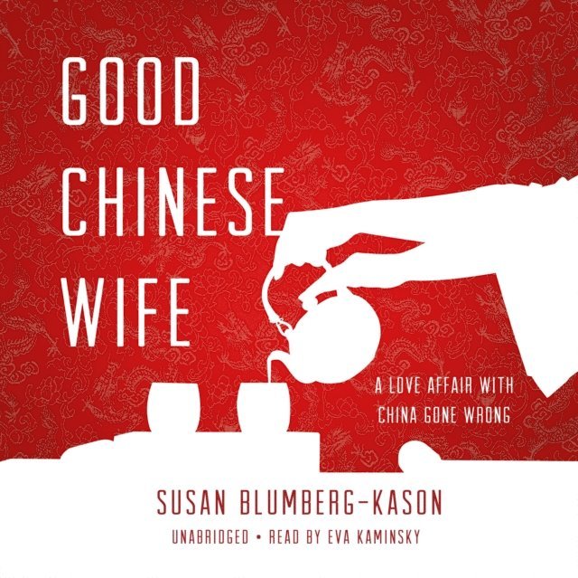 Susan Blumberg-Kason - Good Chinese Wife, Ljudbok