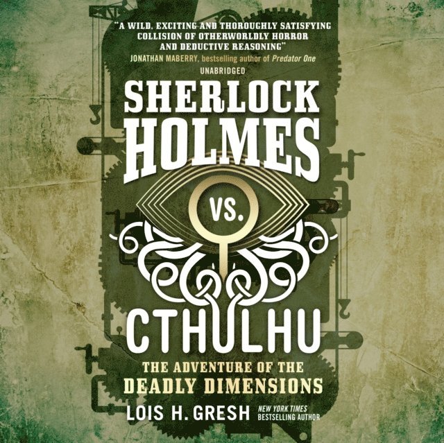 Lois H. Gresh - Sherlock Holmes vs. Cthulhu: The Adventure of the Deadly Dimensions, Ljudbok