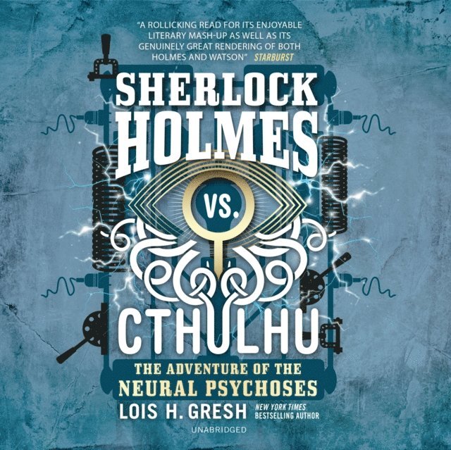 Lois H. Gresh - Sherlock Holmes vs. Cthulhu: The Adventure of the Neural Psychoses, Ljudbok
