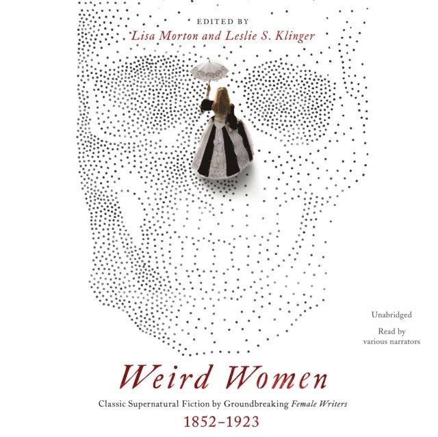 Stefan Rudnicki, Lisa Morton, Gabrielle de Cuir, Leslie S. Klinger - Weird Women, Ljudbok