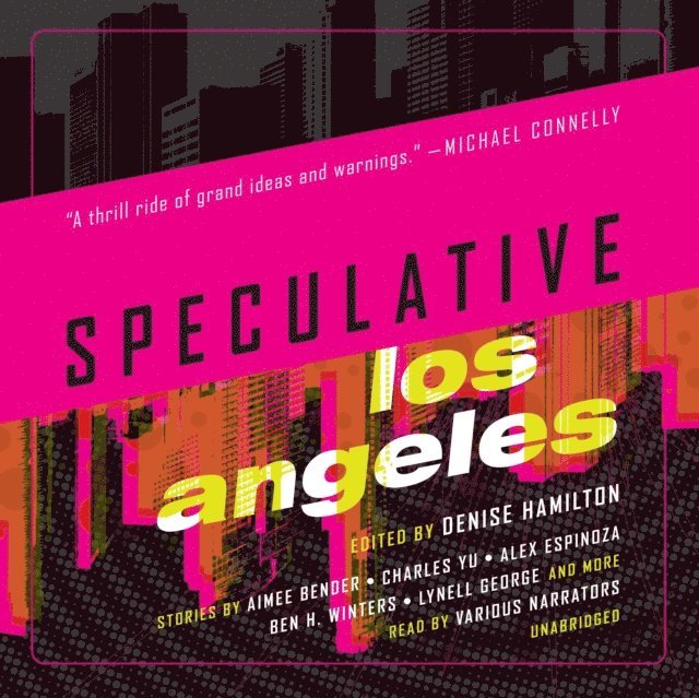 Kate Orsini, Roxanne Hernandez, Ben H. Winters, Alex Espinoza, Lisa Morton, others, Aimee Bender - Speculative Los Angeles, Ljudbok