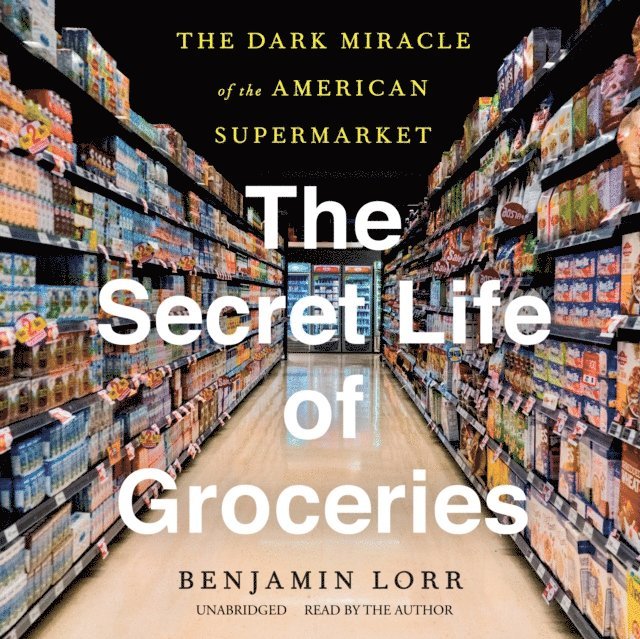 Benjamin Lorr - Secret Life of Groceries, Ljudbok. Tillgänglighet: Lägg i varukorg