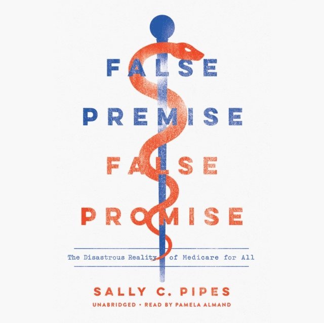 Sally C. Pipes - False Premise, False Promise, Ljudbok