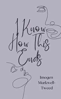 Imogen Markwell-Tweed - I Know How This Ends, Häftad. Tillgänglighet: Lägg i varukorg