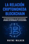 La Relacin Criptomoneda-Blockchain: Las Criptomonedas no Son Blockchains, Aprenda las Diferencias y las Relaciones