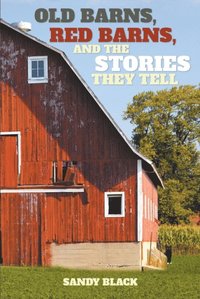 Old Barns, Red Barns, and the Stories They Tell