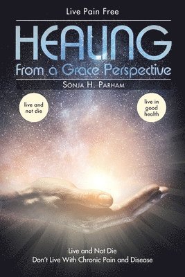 Healing From A Grace Perspective av Sonja H Parham, Sonja H Parham