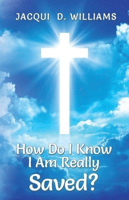 Jacqui D Williams - How Do I Know I Am Really Saved?, Häftad. Tillgänglighet: Lägg i varukorg