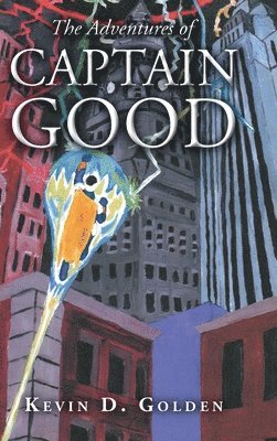Kevin D Golden - Adventures of Captain Good, Inbunden