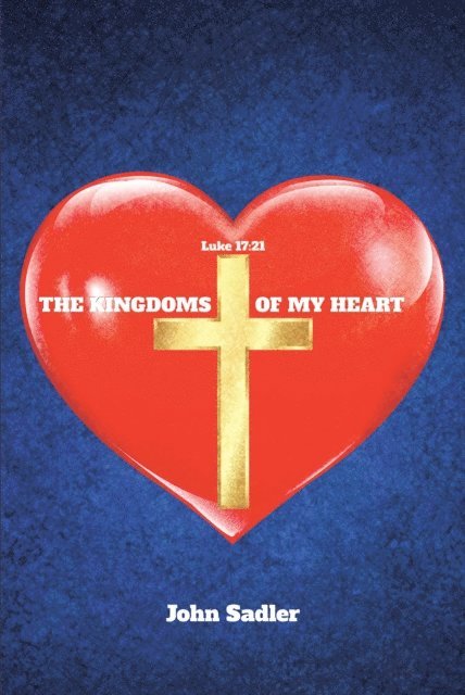 John Sadler - Kingdoms of My Heart, E-bok