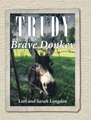 Lori Langdon, Sarah Langdon - Trudy the Brave Donkey, Inbunden