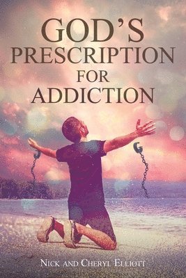 Nick Elliott, Cheryl Elliott - God's Prescription for Addiction, Häftad