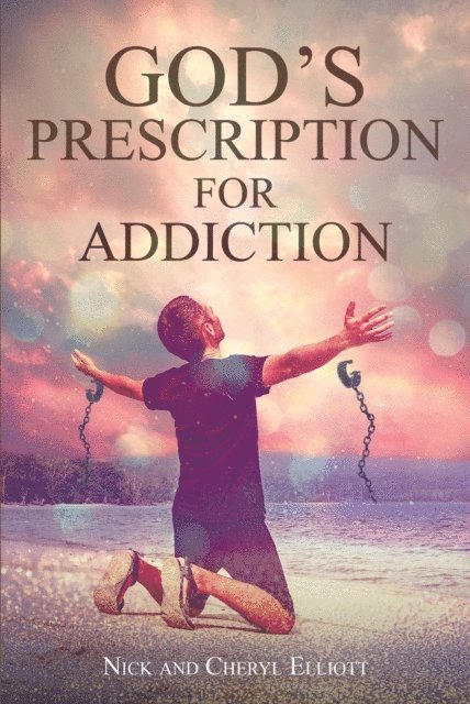 Cheryl Elliott, Nick - God's Prescription for Addiction, E-bok