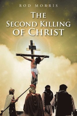 Rod Morris - Second Killing of Christ, Häftad. Tillgänglighet: Lägg i varukorg