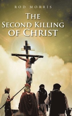 Rod Morris - Second Killing of Christ, Inbunden. Tillgänglighet: Lägg i varukorg