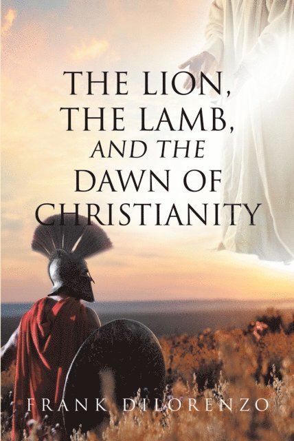 Frank Dilorenzo - Lion, the Lamb, and the Dawn of Christianity, E-bok