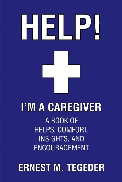 Ernest M. Tegeder - Help! I'm a Caregiver, E-bok. Tillgänglighet: Lägg i varukorg