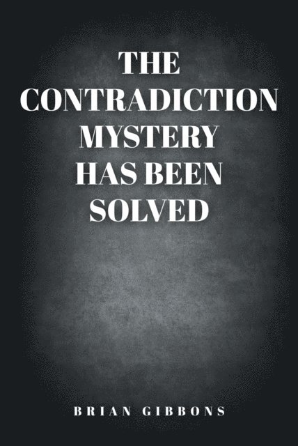 Brian Gibbons - Contradiction Mystery Has Been Solved, E-bok