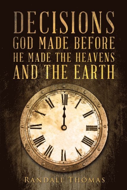 Randall Thomas - Decisions God Made Before He Made the Heavens and the Earth, E-bok