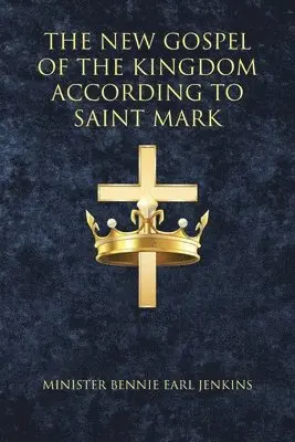 Minister Bennie Earl Jenkins - New Gospel of the Kingdom According to Saint Mark, Häftad. Tillgänglighet: Lägg i varukorg