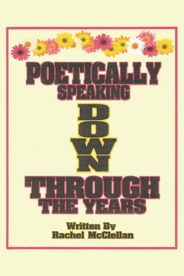 Rachel McClellan - Poetically Speaking Down Through the Years, Häftad