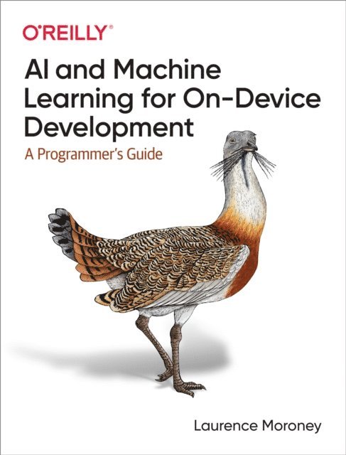 Laurence Moroney - AI and Machine Learning for On-Device Development, E-bok