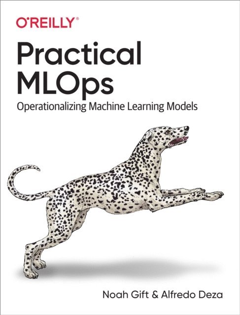 Alfredo Deza, Noah Gift - Practical MLOps, E-bok