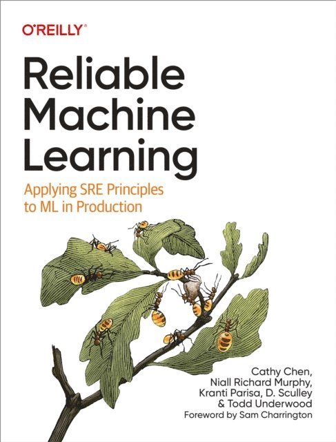 Todd Underwood, D. Sculley, Kranti Parisa, Niall Richard Murphy, Cathy Chen - Reliable Machine Learning, E-bok