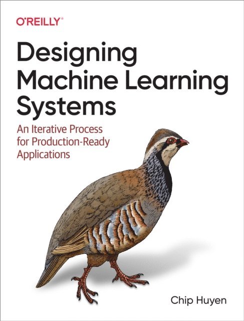Chip Huyen - Designing Machine Learning Systems, E-bok