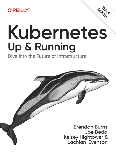 Lachlan Evenson, Kelsey Hightower, Joe Beda, Brendan Burns - Kubernetes: Up and Running, E-bok