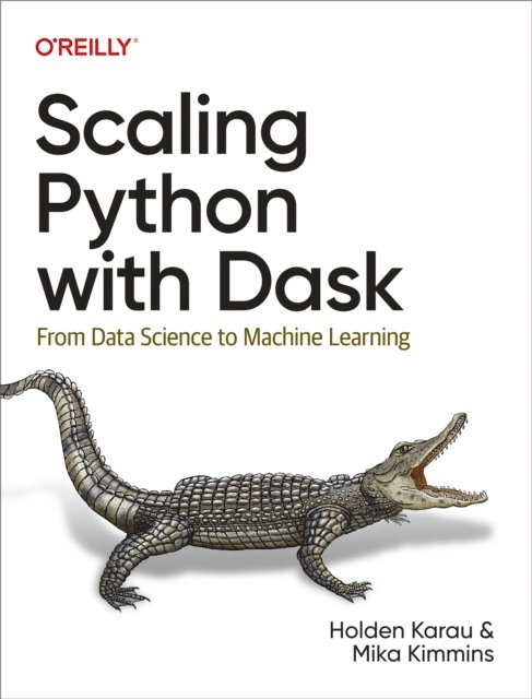 Mika Kimmins, Holden Karau - Scaling Python with Dask, E-bok