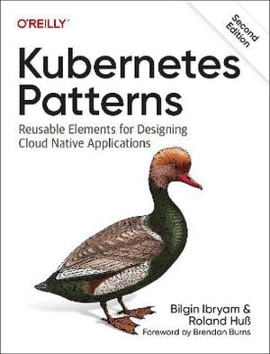 Bilgin Ibyram, Roland Huss - Kubernetes Patterns, Häftad. Tillgänglighet: Lägg i varukorg
