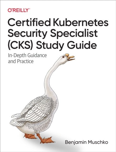 Benjamin Muschko - Certified Kubernetes Security Specialist (CKS) Study Guide, E-bok