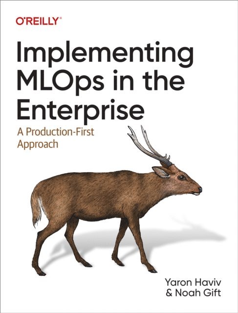 Noah Gift, Yaron Haviv - Implementing MLOps in the Enterprise, E-bok