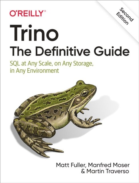 Martin Traverso, Manfred Moser, Matt Fuller - Trino: The Definitive Guide, E-bok