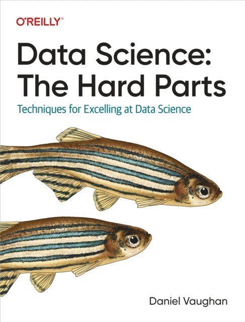Daniel Vaughan - Data Science: The Hard Parts, E-bok