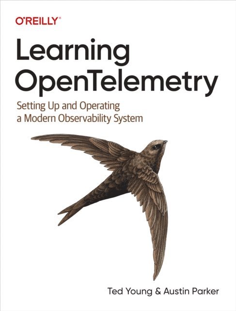 Austin Parker, Ted Young - Learning OpenTelemetry, E-bok