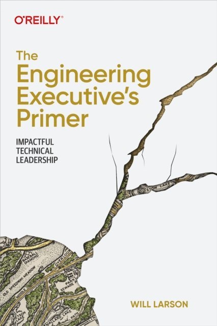 Will Larson - Engineering Executive's Primer, E-bok