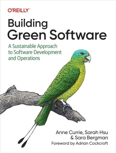 Sara Bergman, Sarah Hsu, Anne Currie - Building Green Software, E-bok