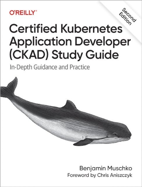 Benjamin Muschko - Certified Kubernetes Application Developer (CKAD) Study Guide, E-bok