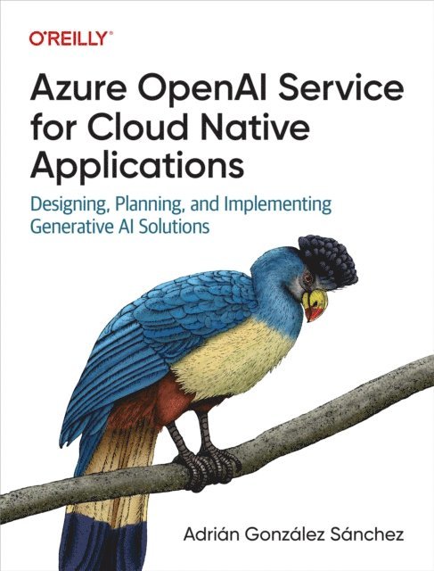 Adrian Gonzalez Sanchez - Azure OpenAI Service for Cloud Native Applications, E-bok. Tillgänglighet: Lägg i varukorg